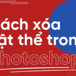 Xóa vật thể trong photoshop đơn giản với 4 công cụ