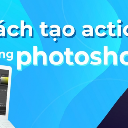 Các bước tạo action trong photoshop và 10 action có sẵn miễn phí